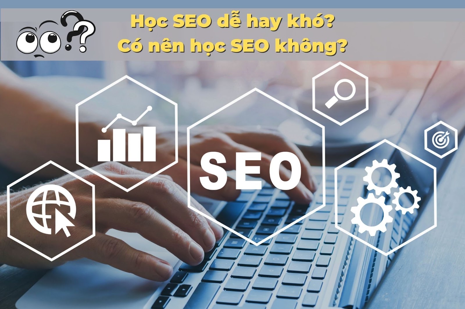 Học SEO dễ hay khó? Sinh viên nên có học SEO không?